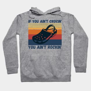 If You Ain't Crocin' You Ain't Rockin', Crocs lover Gift Hoodie